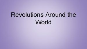 Revolutions Around the World American Revolution American Revolution