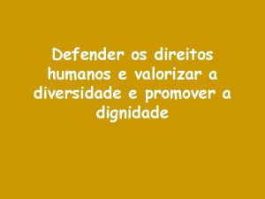 Defender os direitos humanos e valorizar a diversidade