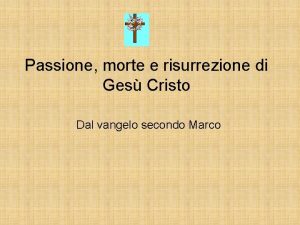 Passione morte e risurrezione di Ges Cristo Dal