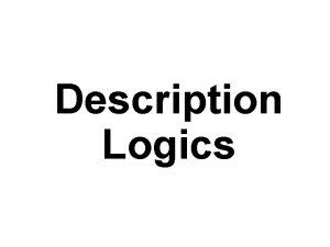 Description Logics What Are Description Logics l A