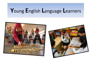 Young English Language Learners What do you think