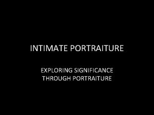 INTIMATE PORTRAITURE EXPLORING SIGNIFICANCE THROUGH PORTRAITURE A portrait