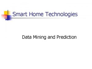Smart Home Technologies Data Mining and Prediction Objectives