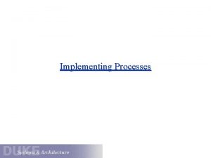 Implementing Processes Review Threads vs Processes 1 The