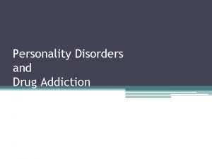 Personality Disorders and Drug Addiction Difference between psychological