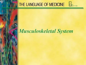Musculoskeletal System Musculoskeletal System 1 Bones osteobone provides