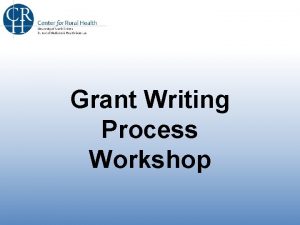 Grant Writing Process Workshop The Grant Writing Process