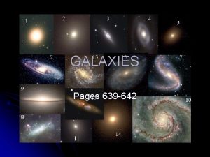 GALAXIES Pages 639 642 Galaxies large groups of