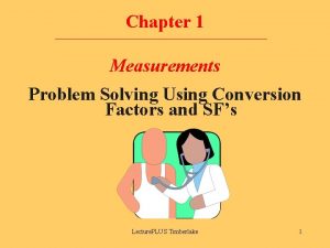Chapter 1 Measurements Problem Solving Using Conversion Factors