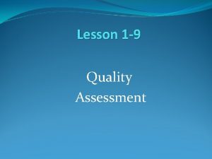 Lesson 1 9 Quality Assessment Quality Assessment QA