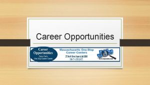 Career Opportunities Career Opportunities is a onestop career
