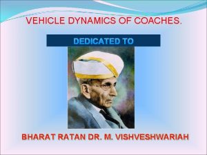 VEHICLE DYNAMICS OF COACHES DEDICATED TO BHARAT RATAN