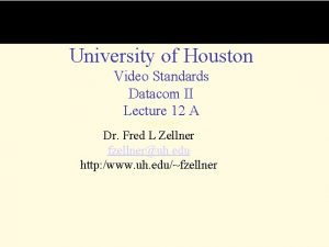 University of Houston Video Standards Datacom II Lecture