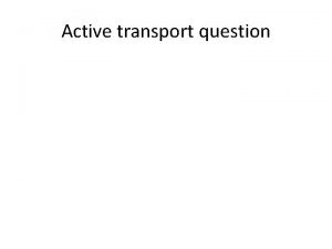 Active transport question Compare the roles of active