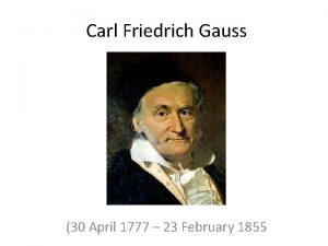 Carl Friedrich Gauss 30 April 1777 23 February