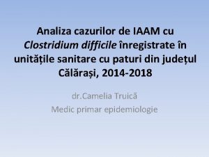 Analiza cazurilor de IAAM cu Clostridium difficile nregistrate