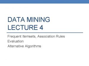 DATA MINING LECTURE 4 Frequent Itemsets Association Rules