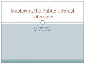 Mastering the Public Interest Interview LAUREN KOZAK TERRY