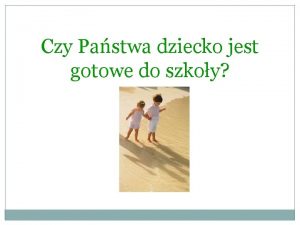 Czy Pastwa dziecko jest gotowe do szkoy Od