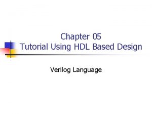 Chapter 05 Tutorial Using HDL Based Design Verilog