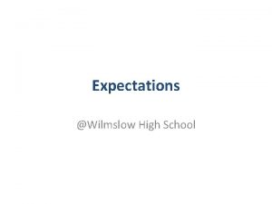 Expectations Wilmslow High School Our message to our