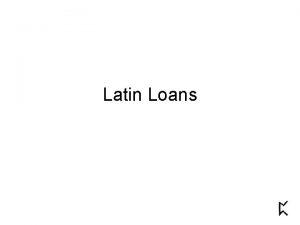 Latin Loans Latin Loans into Germanic into Old