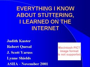 EVERYTHING I KNOW ABOUT STUTTERING I LEARNED ON