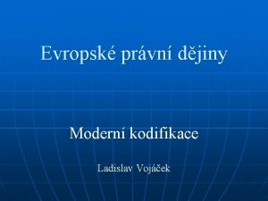 Evropsk prvn djiny Modern kodifikace Ladislav Vojek Kodifikace