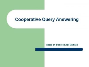 Cooperative Query Answering Based on a talk by