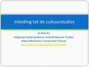 Inleiding tot de cultuurstudies Jo Sterckx Vakgroep Nederlandse