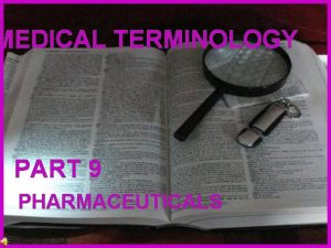 MEDICAL TERMINOLOGY PART 9 PHARMACEUTICALS PHARMACOLOGY TERM Pharmacist