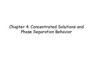 Chapter 4 Concentrated Solutions and Phase Separation Behavior