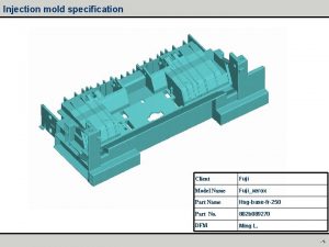 Injection mold specification Client Fuji Model Name Fujixerox