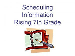 Scheduling Information Rising 7 th Grade Name LAST