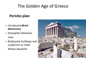 The Golden Age of Greece Pericles plan Introduced