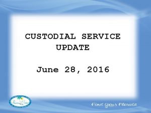 CUSTODIAL SERVICE UPDATE June 28 2016 Custodial Service