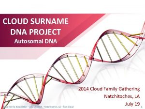 CLOUD SURNAME DNA PROJECT Autosomal DNA Cloud Family