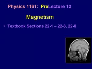 Physics 1161 Pre Lecture 12 Magnetism Textbook Sections