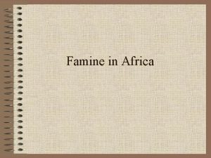 Famine in Africa Famine A famine is a