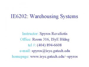 IE 6202 Warehousing Systems Instructor Spyros Reveliotis Office