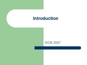 Introduction ECS 2007 Basics l l l Ghazanfar