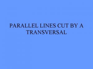 PARALLEL LINES CUT BY A TRANSVERSAL DEFINITIONS PARALLEL