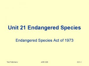 Unit 21 Endangered Species Act of 1973 Ted