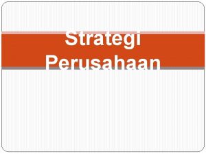 Strategi Perusahaan Materi Pengertian strategi perusahaan Tujuantujuan strategi