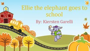 Ellie the elephant goes to school By Kiersten