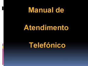 Manual de Atendimento Telefnico Um cliente satisfeito transmite