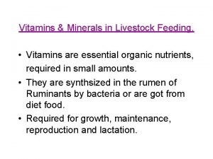 Vitamins Minerals in Livestock Feeding Vitamins are essential