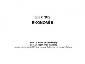 GGY 102 EKONOM II Prof Dr Harun TANRIVERM