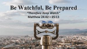 Be Watchful Be Prepared Therefore Keep Watch Matthew
