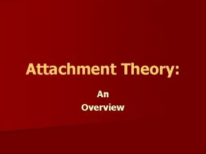 Attachment Theory An Overview Attachment Description n Variant